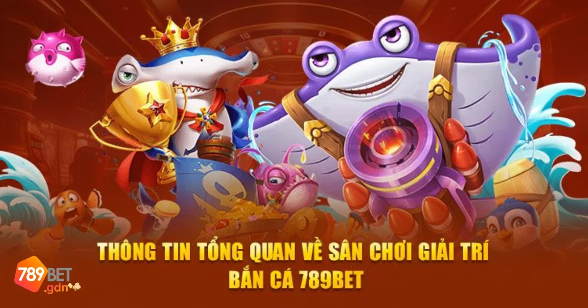 Bắn Cá 789Bet: Thế Giới Bắn Cá Đổi Thưởng Siêu Hấp Dẫn 8 Hướng Dẫn Chơi Bắn Cá 789bet
