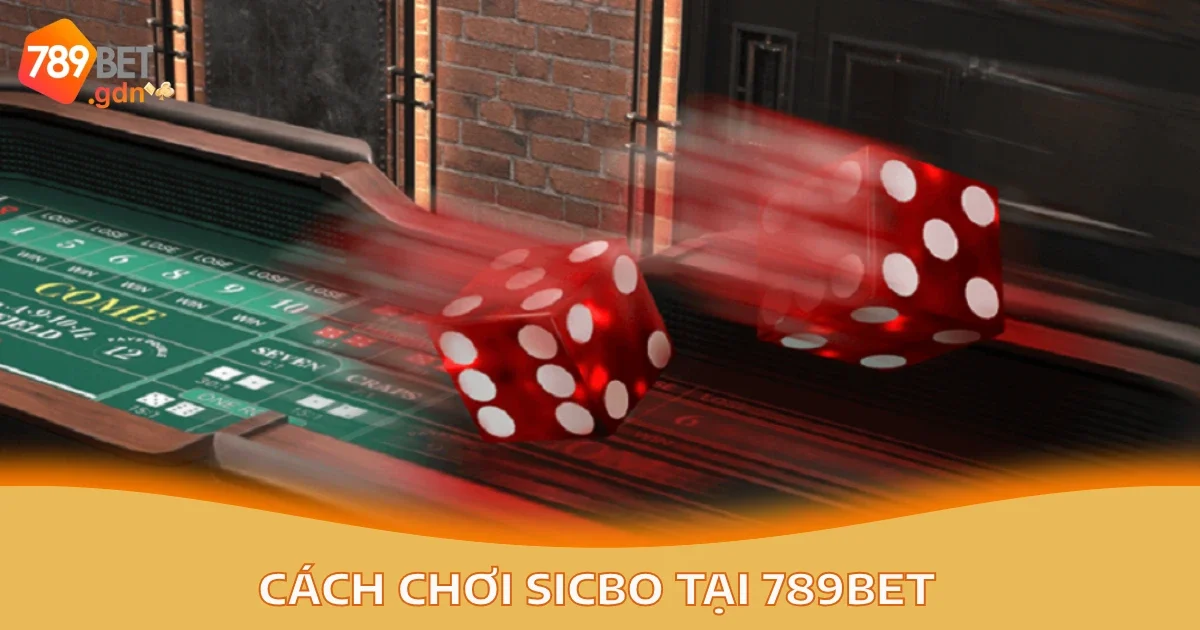 Cách Chơi Sicbo Trên 789bet & Các Quy Tắc Sicbo Cơ Bản 2 Hướng Dẫn Cách Chơi Sicbo Trên 789bet