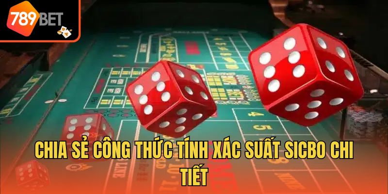 Cách Đọc Xác Suất Sicbo - Những Điều Cần Lưu Ý Cho Người Mới 4 Chia sẻ công thức tính xác suất sicbo chi tiết