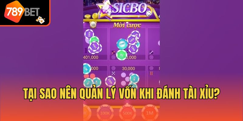 Khám Phá Cách Quản Lý Vốn Khi Chơi Sicbo Cùng 789bet 3 Tại sao nên quản lý vốn khi đánh tài xỉu?