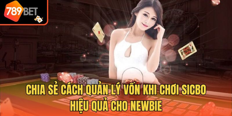 Khám Phá Cách Quản Lý Vốn Khi Chơi Sicbo Cùng 789bet 4 Chia sẻ cách quản lý vốn khi chơi Sicbo hiệu quả cho newbie