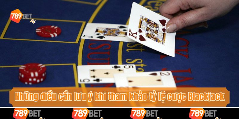 Tỷ Lệ Cược Trong Blackjack Là Gì Và Kiến Thức Bạn Cần Biết 4 Những điều cần lưu ý khi tham khảo tỷ lệ cược Blackjack