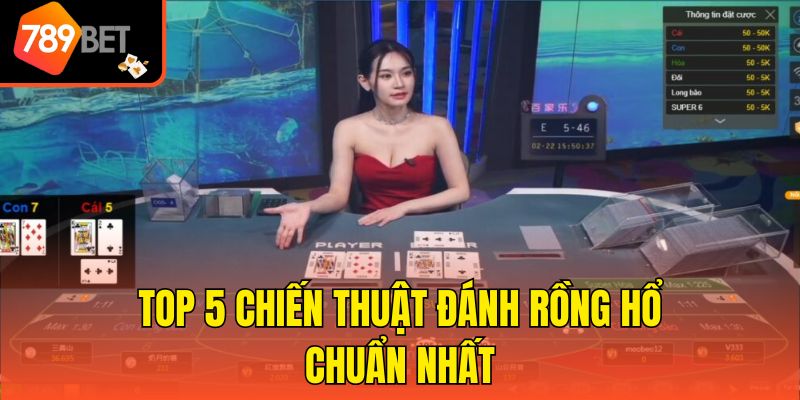 Chiến Thuật Đánh Rồng Hổ - Tổng Hợp 5 Kinh Nghiệm Đỉnh Cao 3 Top 5 chiến thuật đánh Rồng Hổ chuẩn nhất