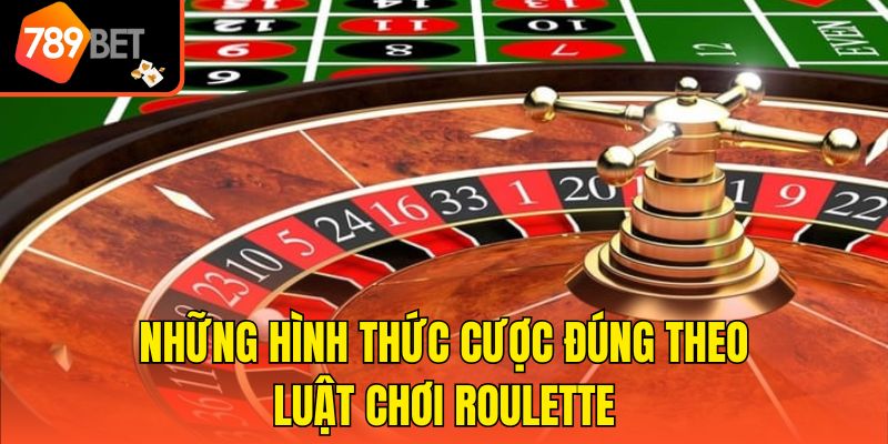 Luật Chơi Roulette - Hướng Dẫn Từ A - Z Cho Người Mới 3 Những hình thức cược đúng theo luật chơi roulette