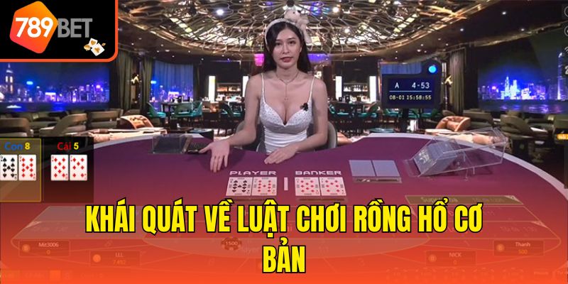 Chiến Thuật Đánh Rồng Hổ - Tổng Hợp 5 Kinh Nghiệm Đỉnh Cao 2 Khái quát về luật chơi Rồng Hổ cơ bản