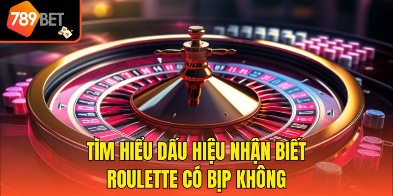Roulette Có Bịp Không? Dấu Hiệu Nhận Biết Cùng 789bet 3 Tìm hiểu dấu hiệu nhận biết Roulette có bịp không