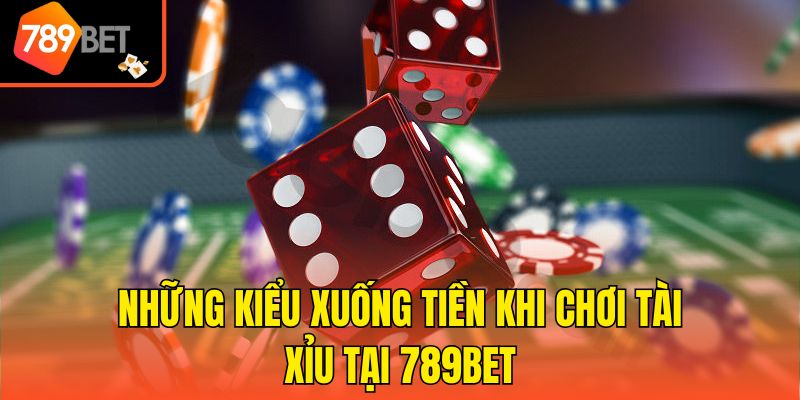 Cách Đặt Cược Xí Ngầu 789bet - Bí Kíp Thắng Lớn Cho Newbie 3 Những kiểu xuống tiền khi chơi Tài Xỉu tại 789bet