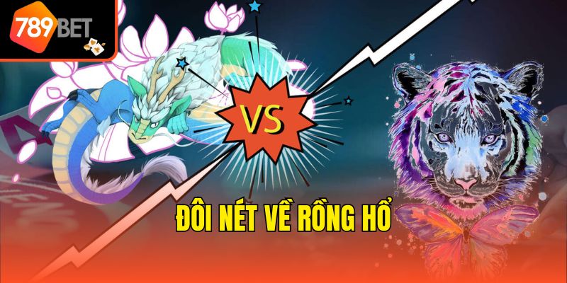 Cách Quản Lý Vốn Khi Chơi Rồng Hổ Hiệu Quả Tại 789bet 2 Đôi nét về Rồng Hổ