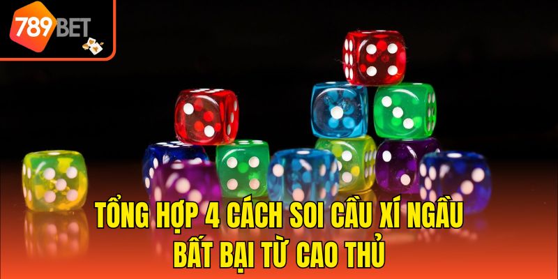 4 Cách Soi Cầu Xí Ngầu Chuẩn Xác Thắng Lớn Liên Tiếp 3 Tổng hợp 4 cách soi cầu xí ngầu bất bại từ cao thủ