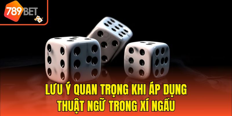 Thuật Ngữ Trong Xí Ngầu - Chìa Khóa Chiến Thắng Nhanh Chóng 4 Lưu ý quan trọng khi áp dụng thuật ngữ trong xí ngầu
