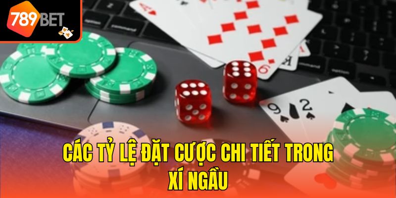 Tỷ Lệ Cược Trong Xí Ngầu - Khái Niệm Và Cách Tính Chuẩn Xác 3 Các tỷ lệ đặt cược chi tiết trong Xí ngầu